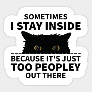Black Cat Sometimes I Stay Inside Because It's Too Peopley Sticker
